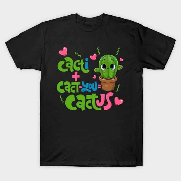 Cacti+Cact-you=Cactus Funny Cactus Love Gift T-Shirt by BadDesignCo